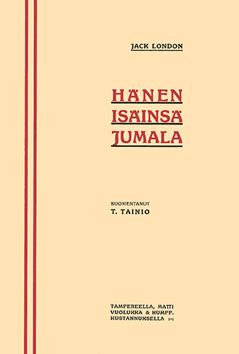 Matti Vuolukka & Kumpp. kustannuksella: Jack London: H&auml;nen is&auml;ins&auml; Jumala
