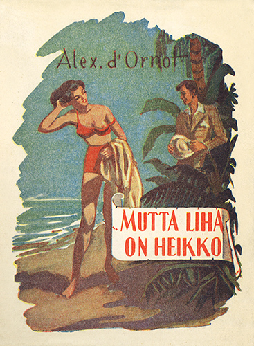 E. Viljanteen Kirjakauppa ja Kustannusliike: Alex d'Ornot: ... mutta liha on heikko
