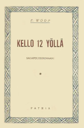Kustannusliike Patria: E. Woop: Kello 12 y&ouml;ll&auml;